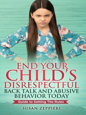 cover image of End Your Child's Disrespectful Back Talk and Abusive Behavior Today